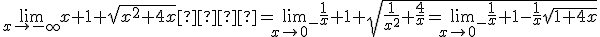 \lim_{x \to -\infty}x+1+\sqrt{x^2+4x}  = \lim_{x \to 0^-}\fr{1}{x}+1+\sqrt{\fr{1}{x^2}+ \fr{4}{x} = \lim_{x \to 0^-} \fr{1}{x} +1 - \fr{1}{x}\sqrt{1+4x}